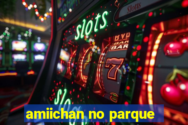 amiichan no parque